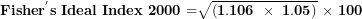 \[ \mathbf{Fishe}\mathbf{r}^{\mathbf{'}}\mathbf{s\ Ideal\ Index\ 2000 =}\sqrt{\left( \mathbf{1.106\ \times \ 1.05} \right)}\mathbf{\ \times \ 100}\  \]