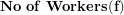 \[ \mathbf{No\ of\ Workers(f)}\  \]