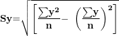 \[ \mathbf{S}\mathbf{y}\mathbf{=}\sqrt{\left\lbrack \frac{\mathbf{\sum}\mathbf{y}^{\mathbf{2}}}{\mathbf{n}}\mathbf{-}\mathbf{\ }\left( \frac{\mathbf{\sum}\mathbf{y}}{\mathbf{n}} \right)^{\mathbf{2}} \right\rbrack}\  \]