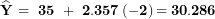 \[ \widehat{\mathbf{Y}}\mathbf{\ = \ 35\ + \ 2.357}\left( \mathbf{- 2} \right)\mathbf{= 30.286}\  \]