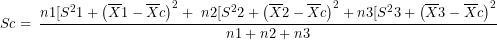 \[ S²c = \ \frac{n1\lbrack S^{2}1 + \left( \overline{X}1 - \overline{X}c \right)^{2} + \ n2\lbrack S^{2}2 + \left( \overline{X}2 - \overline{X}c \right)^{2} + n3\lbrack S^{2}3 + \left( \overline{X}3 - \overline{X}c \right)^{2}}{n1 + n2 + n3}\ \]