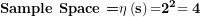 \[ \textbf{Sample Space =}\mathbf{\eta}\left( \mathbf{s} \right)\mathbf{=}\mathbf{2}^{\mathbf{2}}\mathbf{= 4}\ \]