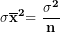 \[ \mathbf{\sigma}{\overline{\mathbf{x}}}^{\mathbf{2}}\mathbf{= \ }\frac{\mathbf{\sigma}^{\mathbf{2}}}{\mathbf{n}}\ \]