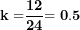 \[ \mathbf{k =}\frac{\mathbf{12}}{\mathbf{24}}\mathbf{= 0.5}\  \]