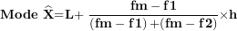 \[ \mathbf{Mode\ }\widehat{\mathbf{X}}\mathbf{=}\mathbf{L}\mathbf{+ \ }\frac{\mathbf{fm - f}\mathbf{1}}{\left( \mathbf{fm - f}\mathbf{1} \right)\mathbf{+ (fm - f}\mathbf{2)}}\mathbf{\times}\mathbf{h}\  \]