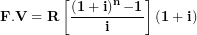 \[  \mathbf{F.V = R}\left\lbrack \frac{\left( \mathbf{1 + i} \right)^{\mathbf{n}}\mathbf{- 1}}{\mathbf{i}} \right\rbrack\mathbf{(1 + i)}\ \]