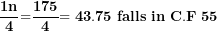 \[  \frac{\mathbf{1}\mathbf{n}}{\mathbf{4}}\mathbf{=}\frac{\mathbf{175}}{\mathbf{4}}\mathbf{= 43.75\ falls\ in\ C.F\ 55}\ \]