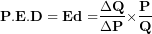 \[ \mathbf{P.E.D = Ed =}\frac{\mathbf{\mathrm{\Delta}Q}}{\mathbf{\mathrm{\Delta}P}}\mathbf{\times}\frac{\mathbf{P}}{\mathbf{Q}}\ \]