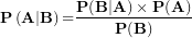 \[ \mathbf{P}\left( \mathbf{A} \middle| \mathbf{B} \right)\mathbf{=}\frac{\mathbf{P(B|A) \times P(A)}}{\mathbf{P(B)}}\  \]
