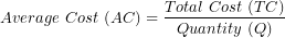 \[ Average\ Cost\ (AC) = \frac{Total\ Cost\ (TC)}{Quantity\ (Q)}\ \]