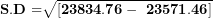 \[ \mathbf{S.D =}\sqrt{\left\lbrack \mathbf{23834.76 - \ 23571.46} \right\rbrack}\  \]