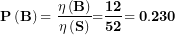 \[  \mathbf{P}\left( \mathbf{B} \right)\mathbf{= \ }\frac{\mathbf{\eta}\left( \mathbf{B} \right)}{\mathbf{\eta}\left( \mathbf{S} \right)}\mathbf{=}\frac{\mathbf{12}}{\mathbf{52}}\mathbf{= 0.230}\  \]