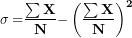 \[   \mathbf{\sigma &sup2; =}\frac{\mathbf{\sum X&sup2;}}{\mathbf{N}}\mathbf{-}\left( \frac{\mathbf{\sum X}}{\mathbf{N}} \right)^{\mathbf{2}}\ \]