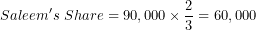 \[  Saleem's\ Share = 90,000 \times \frac{2}{3} = 60,000\ \]