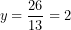 \[ y = \frac{26}{13} = 2\  \]