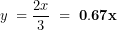\[ y\ = \frac{2x}{3}\ = \ \mathbf{0.67}\mathbf{x}\  \]