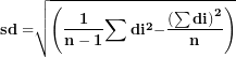 \[ \mathbf{sd =}\sqrt{\left( \frac{\mathbf{1}}{\mathbf{n - 1}}\mathbf{\sum d}\mathbf{i}^{\mathbf{2}}\mathbf{-}\frac{\left( \mathbf{\sum di} \right)^{\mathbf{2}}}{\mathbf{n}} \right)}\ \]