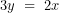 \[ 3y\ = \ 2x\ \  \]