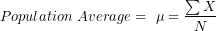 \[ Population\ Average = \ \mu = \frac{\sum X}{N} \]