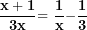 \[ \frac{\mathbf{x + 1}}{\mathbf{3}\mathbf{x}}\mathbf{= \ }\frac{\mathbf{1}}{\mathbf{x}}\mathbf{-}\frac{\mathbf{1}}{\mathbf{3}}\  \]