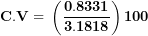 \[ \mathbf{C.V = \ }\left( \frac{\mathbf{0.8331}}{\mathbf{3.1818}} \right)\mathbf{100}\ \]