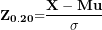 \[ \mathbf{Z}_{\mathbf{0.20}}\mathbf{=}\frac{\mathbf{X - Mu}}{\mathbf{\sigma}} \]