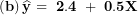 \[ \left( \mathbf{b} \right)\widehat{\mathbf{y}}\mathbf{\ = \ 2.4\ + \ 0.5}\mathbf{X}\ \]