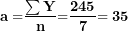 \[ \mathbf{a =}\frac{\mathbf{\sum Y}}{\mathbf{n}}\mathbf{=}\frac{\mathbf{245}}{\mathbf{7}}\mathbf{= 35}\ \]