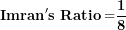 \[ \mathbf{Imran}\mathbf{'s\ Ratio =}\frac{\mathbf{1}}{\mathbf{8}}\  \]