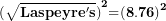\[ {\mathbf{(}\sqrt{\mathbf{Laspeyre's}}\mathbf{)}}^{\mathbf{2}}\mathbf{=}\mathbf{(8.76)}^{\mathbf{2}}\ \]