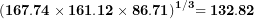 \[ \mathbf{(167.74 \times 161.12 \times 86.71)}^{\mathbf{1/3}}\mathbf{= 132.82}\ \]