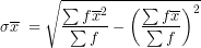 \[  \sigma\overline x\;=\sqrt{\frac{\sum f\overline x^2}{\sum f}-\left(\frac{\sum f\overline x}{\sum f}\right)^2} \]