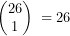 \[ \begin{pmatrix}26\\1\end{pmatrix}\;=26 \]