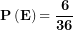 \[ \mathbf{P}\left( \mathbf{E} \right)\mathbf{= \ }\frac{\mathbf{6}}{\mathbf{36}}\ \]