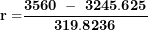 \[ \mathbf{r =}\frac{\mathbf{3560\ -\ 3245.625}}{\mathbf{319.8236}}\  \]