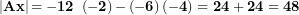  \left| \mathbf{Ax} \right|\mathbf{= - 12\ }\left( \mathbf{- 2} \right)\mathbf{-}\left( \mathbf{- 6} \right)\mathbf{( - 4) = 24 + 24 = 48\ }\  