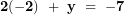 \[  \mathbf{2( - 2)\  + \ y\  = \  - 7}\ \]