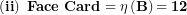 \[  \left( \mathbf{ii} \right)\mathbf{\ Face\ Card = \eta}\left( \mathbf{B} \right)\mathbf{= 12}\  \]