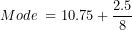\[  Mode\;=10.75+\frac{2.5}8  \]