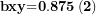 \[ \mathbf{bxy}\mathbf{=}\mathbf{0}\mathbf{.}\mathbf{875}\left( \mathbf{2} \right)\ \]