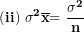 \[ \mathbf{(ii)\ }\mathbf{\sigma}^{\mathbf{2}}\overline{\mathbf{x}}\mathbf{= \ }\frac{\mathbf{\sigma}^{\mathbf{2}}}{\mathbf{n}}\mathbf{\ }\ \]
