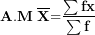 \[ \mathbf{A.M\ }\overline{\mathbf{X}}\mathbf{=}\frac{\mathbf{\sum fx}}{\mathbf{\sum f}}\mathbf{\ }\ \]