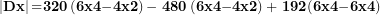 \[  \mathbf{\ }\left| \mathbf{Dx} \right|\mathbf{=}\mathbf{320}\left( \mathbf{6}\mathbf{x}\mathbf{4}\mathbf{-}\mathbf{4}\mathbf{x}\mathbf{2} \right)\mathbf{-}\mathbf{\ }\mathbf{480}\left( \mathbf{6}\mathbf{x}\mathbf{4}\mathbf{-}\mathbf{4}\mathbf{x}\mathbf{2} \right)\mathbf{+ \ }\mathbf{192}\mathbf{(}\mathbf{6}\mathbf{x}\mathbf{4}\mathbf{-}\mathbf{6}\mathbf{x}\mathbf{4}\mathbf{)}\ \]