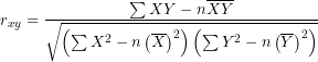 \[ r_{xy} = \frac{\sum XY - n\overline{X}\overline{Y}}{\sqrt{\left( \sum X^{2} - {n\left( \overline{X} \right)}^{2} \right)\left( \sum Y^{2} - {n\left( \overline{Y} \right)}^{2} \right)}} \]