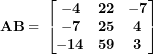 \[ \mathbf{AB = \ }\begin{bmatrix}\mathbf{- 4} & \mathbf{22} & \mathbf{- 7} \\\mathbf{- 7} & \mathbf{25} & \mathbf{4} \\\mathbf{- 14} & \mathbf{59} & \mathbf{3} \\\end{bmatrix}\ \]