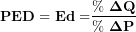 \[ \mathbf{PED = Ed =}\frac{\mathbf{\%\ \Delta Q}}{\mathbf{\%\ \Delta P}}\ \]