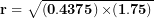 \[ \mathbf{r = \ }\sqrt{\left( \mathbf{0.4375} \right)\mathbf{\times}\mathbf{(1.75)}}\ \]