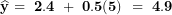 \[ \widehat{\mathbf{y}}\mathbf{\ = \ 2.4\ + \ 0.5(5)\ = \ 4.9}\ \]
