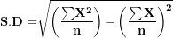 \[ \mathbf{S.D =}\sqrt{\left( \frac{\mathbf{\sum}\mathbf{X}^{\mathbf{2}}}{\mathbf{n}} \right)\mathbf{-}\left( \frac{\mathbf{\sum X}}{\mathbf{n}} \right)^{\mathbf{2}}}\  \]