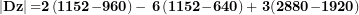 \[  \left| \mathbf{Dz} \right|\mathbf{=}\mathbf{2}\left( \mathbf{1152}\mathbf{-}\mathbf{960} \right)\mathbf{-}\mathbf{\ }\mathbf{6}\left( \mathbf{1152}\mathbf{-}\mathbf{640} \right)\mathbf{+ \ }\mathbf{3}\mathbf{(}\mathbf{2880}\mathbf{-}\mathbf{1920}\mathbf{)}\ \]